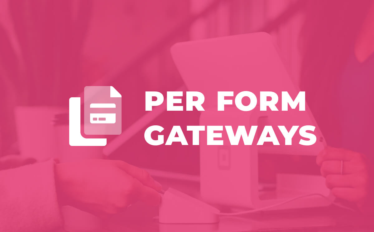 Per Form Gateways
