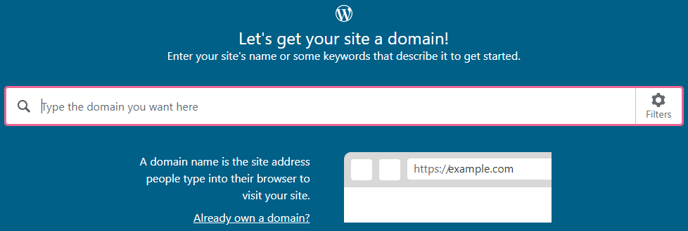 Search for a domain name directly on WordPress.com if you don't have one already. A domain name is the site address people type into their browser to visit your website.