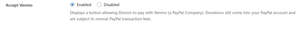 Accept Venmo Donations? Displays a button allowing Donors to pay with Venmo (a PayPal Company). Donations still come into your PayPal account and are subject to normal PayPal transaction fees.